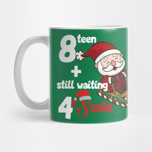 18 and still waiting for Santa Mug